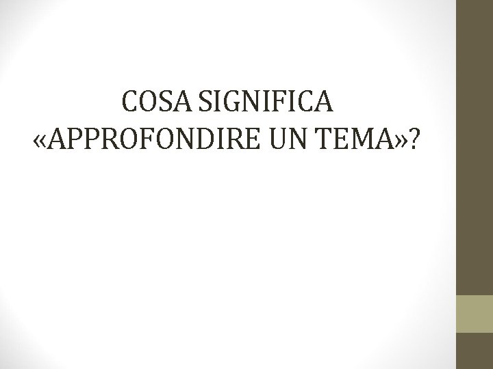 COSA SIGNIFICA «APPROFONDIRE UN TEMA» ? 