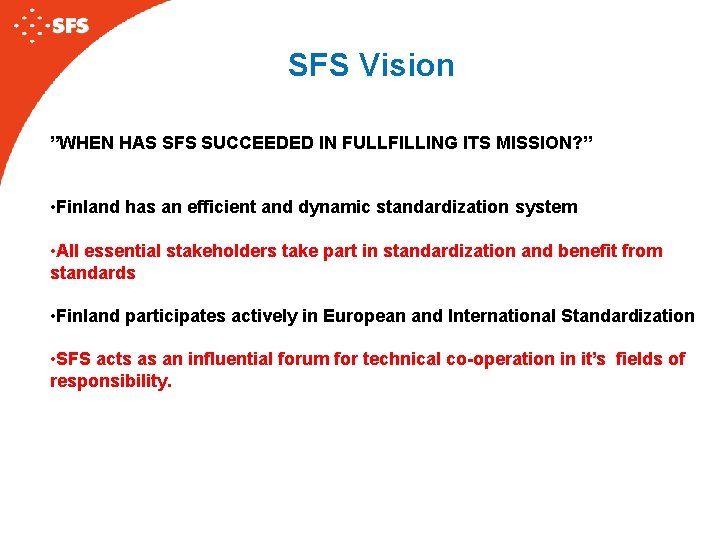 SFS Vision ”WHEN HAS SFS SUCCEEDED IN FULLFILLING ITS MISSION? ” • Finland has