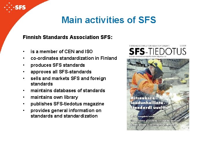 Main activities of SFS Finnish Standards Association SFS: • • • is a member