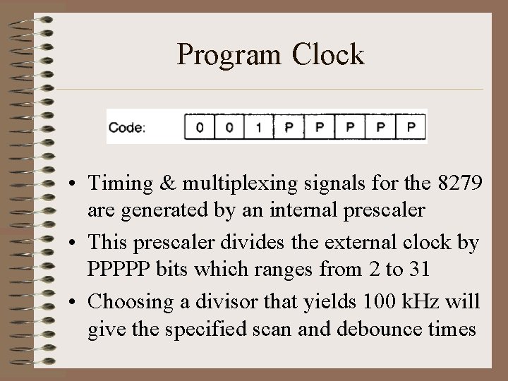 Program Clock • Timing & multiplexing signals for the 8279 are generated by an