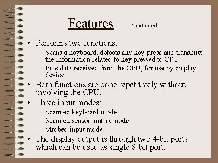 Features Continued…. • Performs two functions: – Scans a keyboard, detects any key-press and
