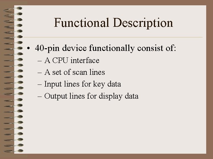 Functional Description • 40 -pin device functionally consist of: – A CPU interface –