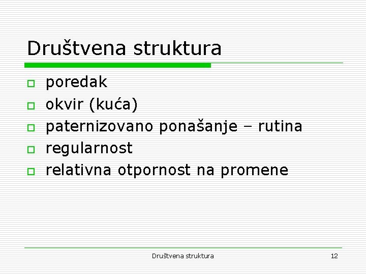 Društvena struktura o o o poredak okvir (kuća) paternizovano ponašanje – rutina regularnost relativna