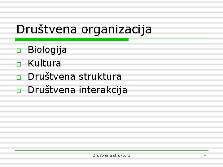 Društvena organizacija o o Biologija Kultura Društvena struktura Društvena interakcija Društvena struktura 4 