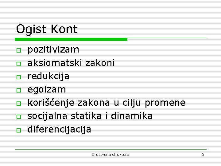 Ogist Kont o o o o pozitivizam aksiomatski zakoni redukcija egoizam korišćenje zakona u