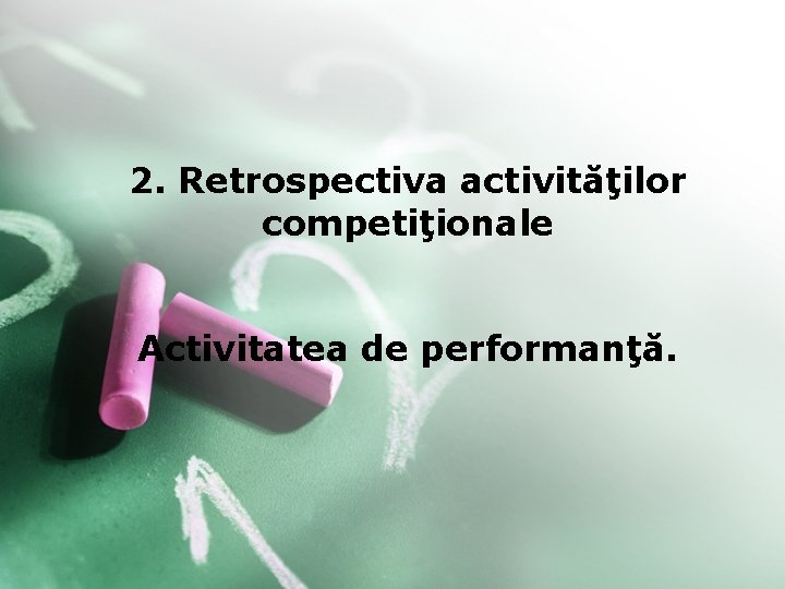 2. Retrospectiva activităţilor competiţionale Activitatea de performanţă. 