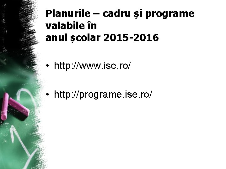 Planurile – cadru și programe valabile în anul școlar 2015 -2016 • http: //www.