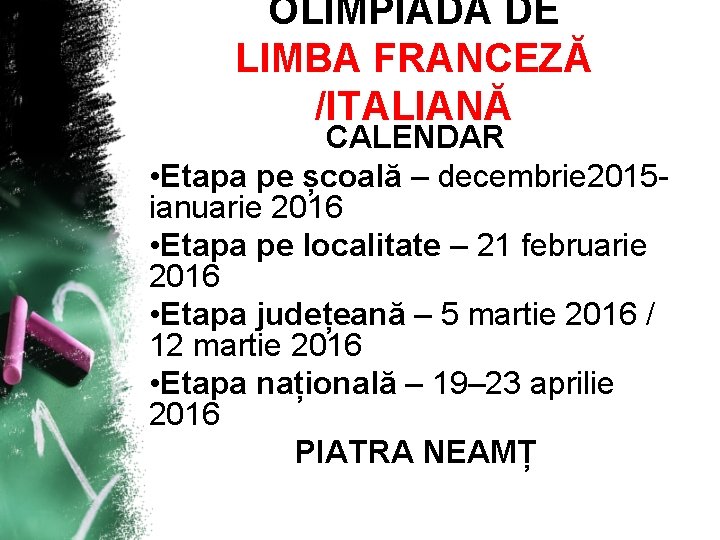 OLIMPIADA DE LIMBA FRANCEZĂ /ITALIANĂ CALENDAR • Etapa pe școală – decembrie 2015 ianuarie