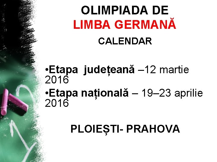 OLIMPIADA DE LIMBA GERMANĂ CALENDAR • Etapa județeană – 12 martie 2016 • Etapa