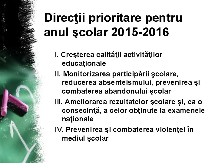 Direcţii prioritare pentru anul şcolar 2015 -2016 I. Creşterea calităţii activităţilor educaţionale II. Monitorizarea