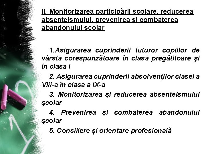 II. Monitorizarea participării şcolare, reducerea absenteismului, prevenirea şi combaterea abandonului şcolar 1. Asigurarea cuprinderii