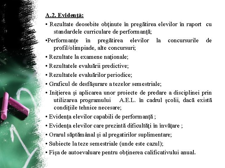 A. 2. Evidenţă: • Rezultate deosebite obţinute în pregătirea elevilor în raport cu standardele