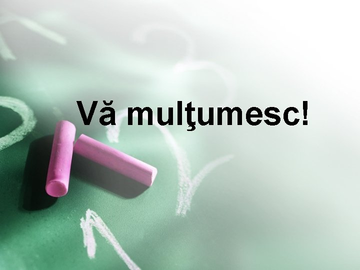  Vă mulţumesc! 