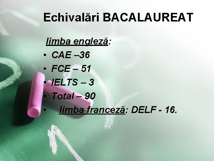 Echivalări BACALAUREAT limba engleză: • CAE – 36 • FCE – 51 • IELTS