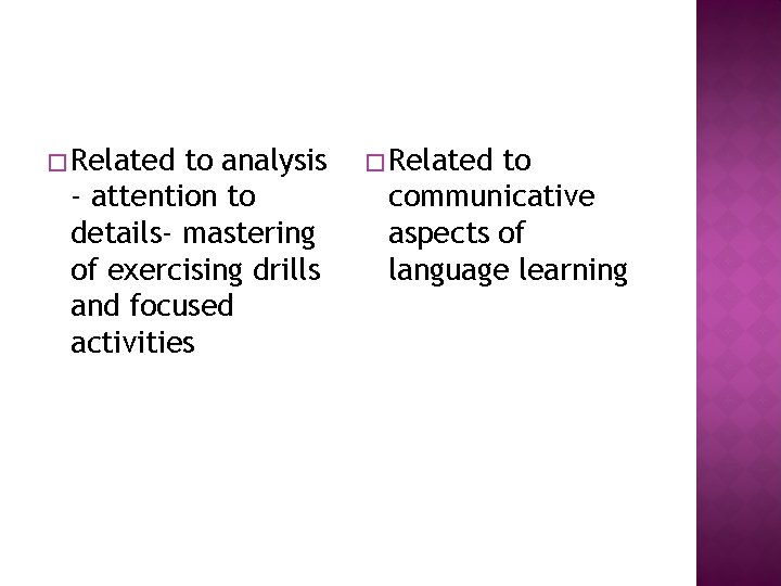 � Related to analysis - attention to details- mastering of exercising drills and focused