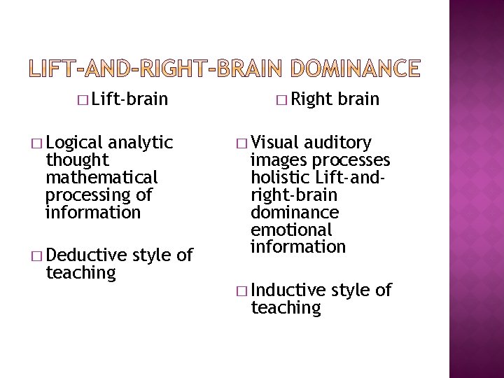 � Lift-brain � Logical analytic thought mathematical processing of information � Deductive teaching style