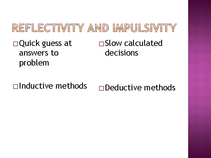 � Quick guess at answers to problem � Inductive methods � Slow calculated decisions