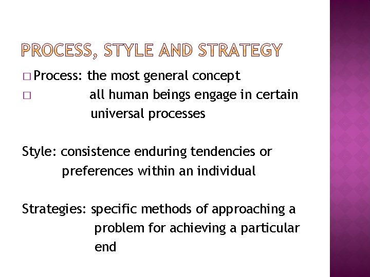 � Process: � the most general concept all human beings engage in certain universal