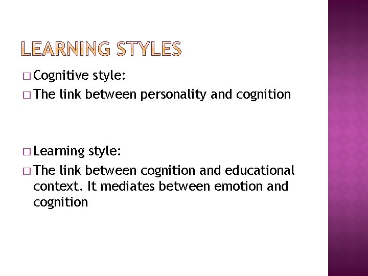 � Cognitive style: � The link between personality and cognition � Learning style: �