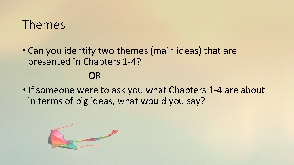 Themes • Can you identify two themes (main ideas) that are presented in Chapters