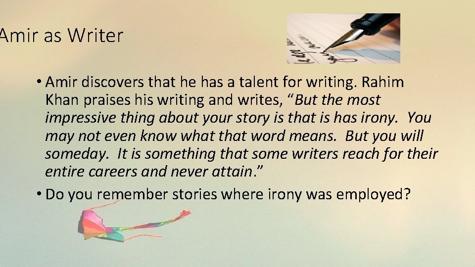 Amir as Writer • Amir discovers that he has a talent for writing. Rahim