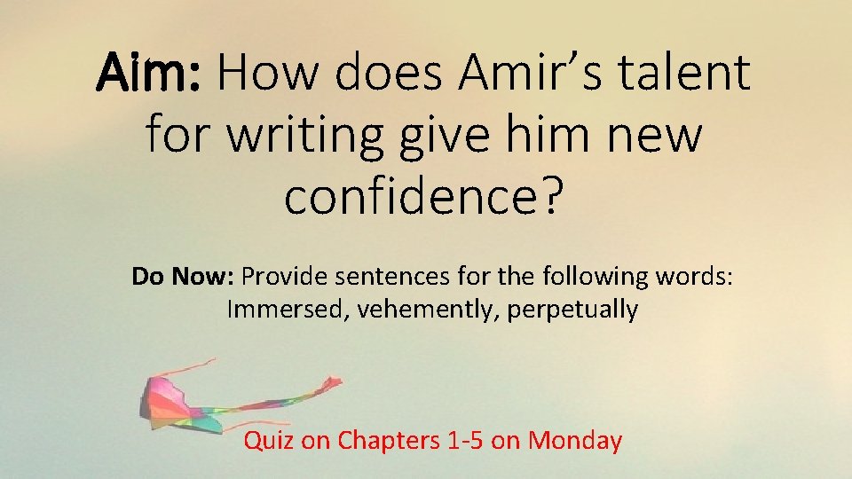 Aim: How does Amir’s talent for writing give him new confidence? Do Now: Provide