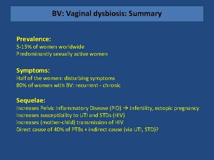 BV: Vaginal dysbiosis: Summary Prevalence: 5 -15% of women worldwide Predominantly sexually active women