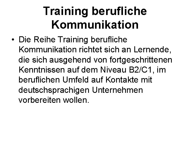 Training berufliche Kommunikation • Die Reihe Training berufliche Kommunikation richtet sich an Lernende, die