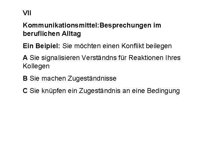 VII Kommunikationsmittel: Besprechungen im beruflichen Alltag Ein Beipiel: Sie möchten einen Konflikt beilegen A