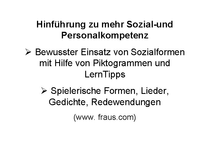 Hinführung zu mehr Sozial-und Personalkompetenz Ø Bewusster Einsatz von Sozialformen mit Hilfe von Piktogrammen