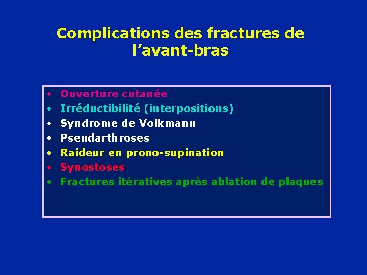 Complications des fractures de l’avant-bras • • Ouverture cutanée Irréductibilité (interpositions) Syndrome de Volkmann