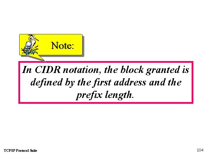 Note: In CIDR notation, the block granted is defined by the first address and