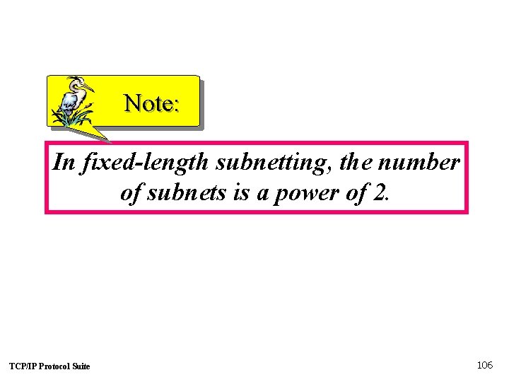 Note: In fixed-length subnetting, the number of subnets is a power of 2. TCP/IP