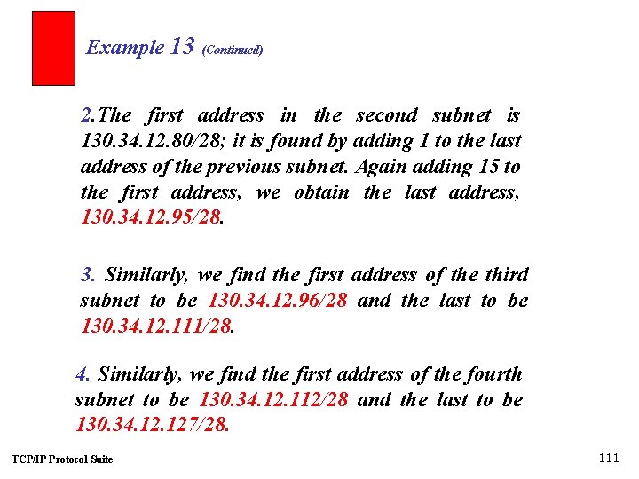 Example 13 (Continued) 2. The first address in the second subnet is 130. 34.