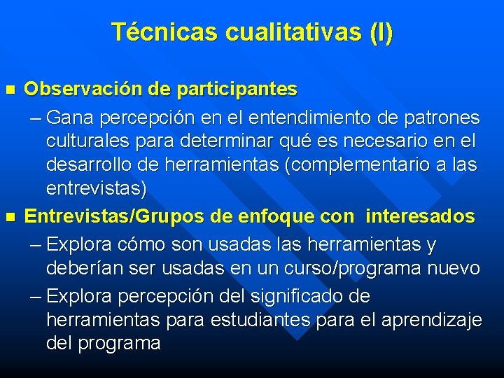 Técnicas cualitativas (I) n n Observación de participantes – Gana percepción en el entendimiento