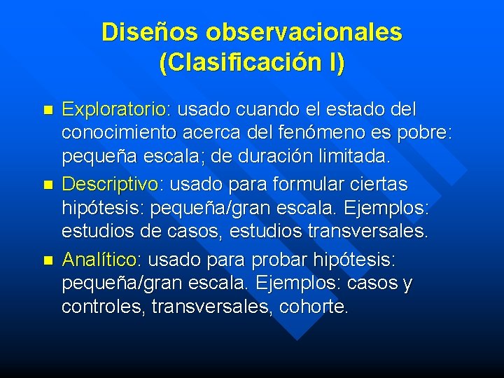 Diseños observacionales (Clasificación I) n n n Exploratorio: usado cuando el estado del conocimiento