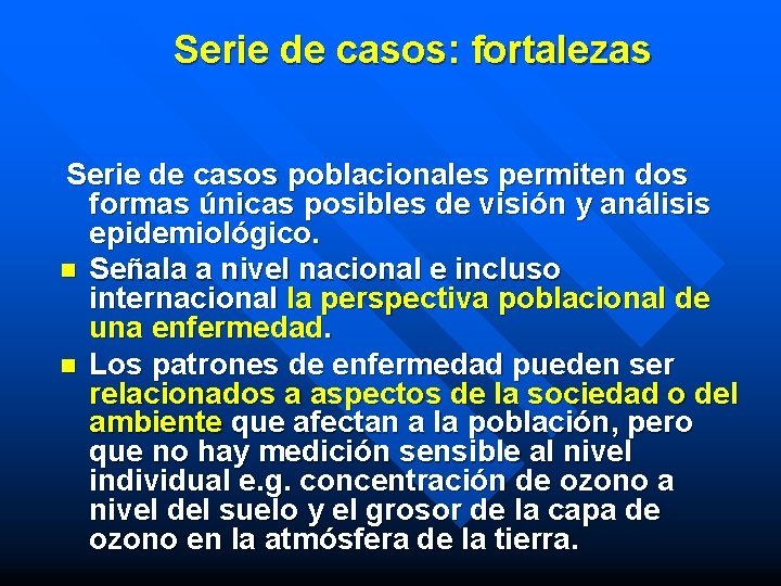 Serie de casos: fortalezas Serie de casos poblacionales permiten dos formas únicas posibles de