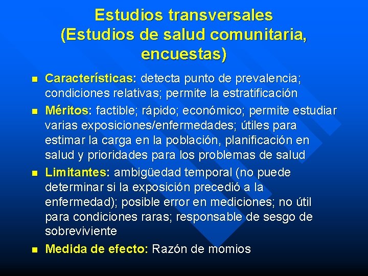 Estudios transversales (Estudios de salud comunitaria, encuestas) n n Características: detecta punto de prevalencia;