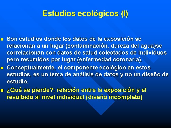 Estudios ecológicos (I) Son estudios donde los datos de la exposición se relacionan a