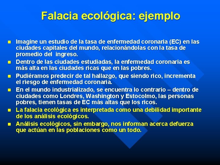 Falacia ecológica: ejemplo n n n Imagine un estudio de la tasa de enfermedad