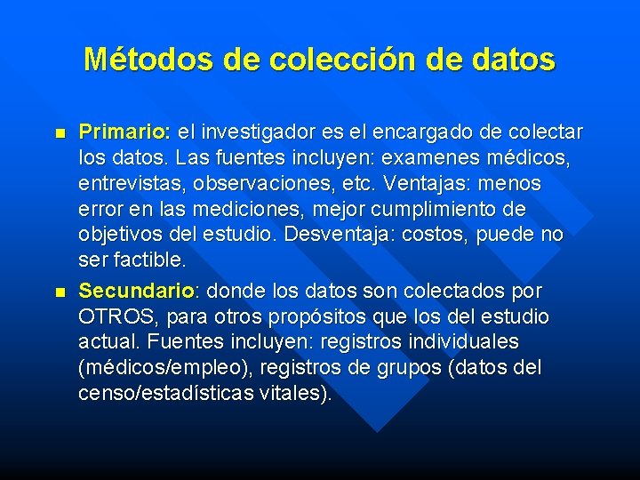 Métodos de colección de datos n n Primario: el investigador es el encargado de