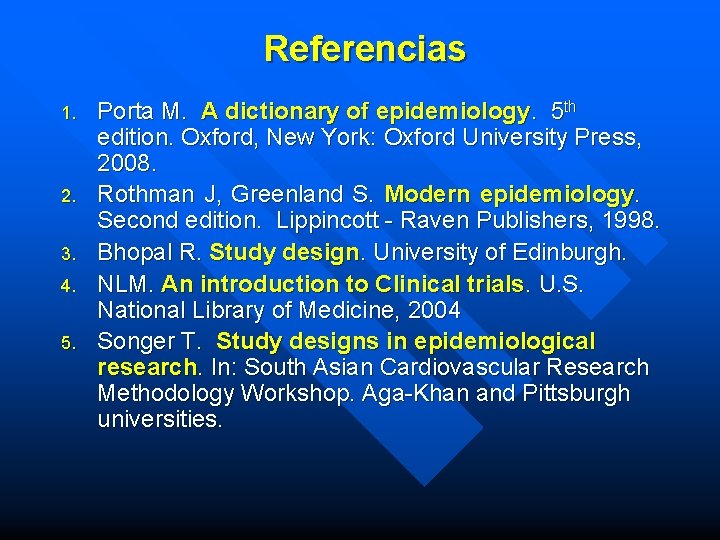 Referencias 1. 2. 3. 4. 5. Porta M. A dictionary of epidemiology. 5 th