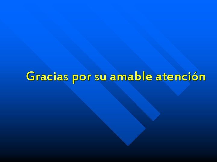 Gracias por su amable atención 