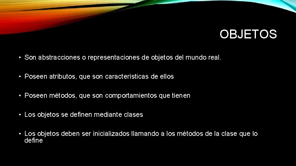 OBJETOS • Son abstracciones o representaciones de objetos del mundo real. • Poseen atributos,