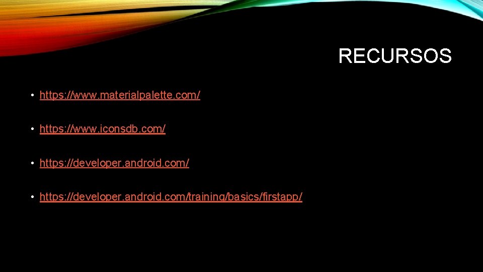 RECURSOS • https: //www. materialpalette. com/ • https: //www. iconsdb. com/ • https: //developer.