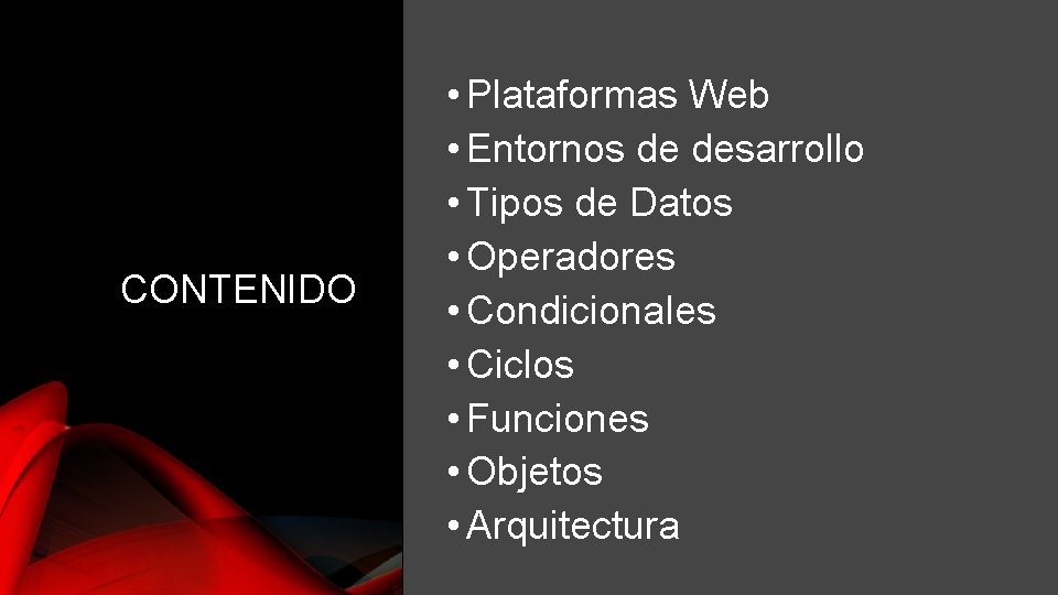 CONTENIDO • Plataformas Web • Entornos de desarrollo • Tipos de Datos • Operadores