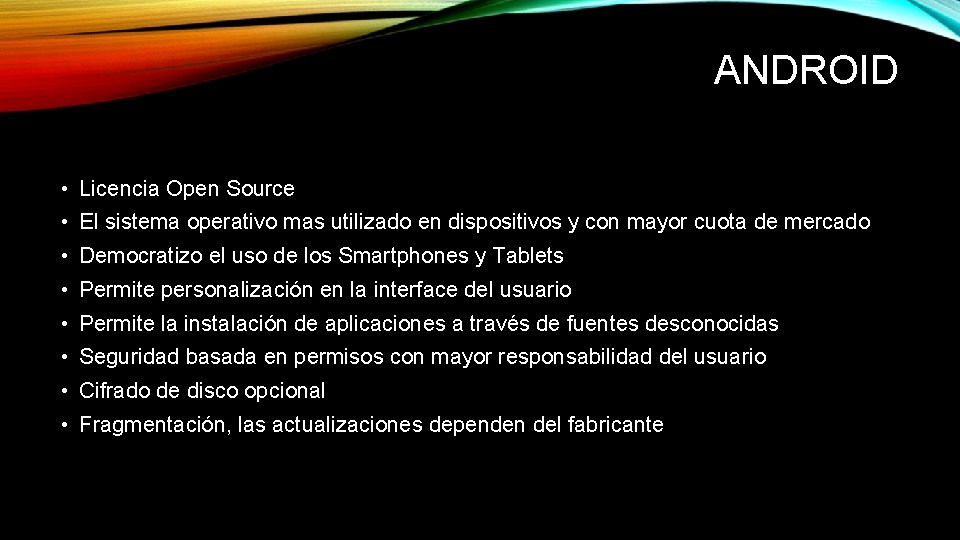 ANDROID • Licencia Open Source • El sistema operativo mas utilizado en dispositivos y