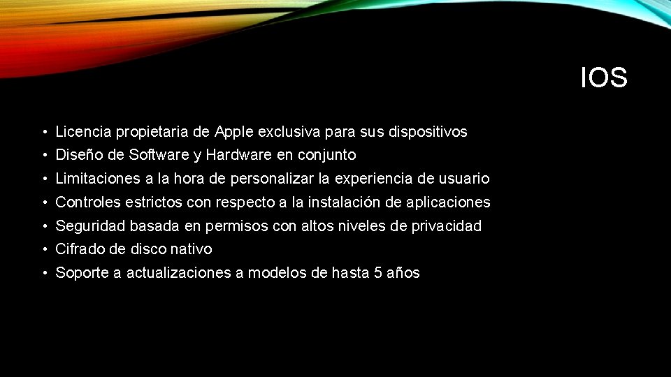 IOS • Licencia propietaria de Apple exclusiva para sus dispositivos • Diseño de Software