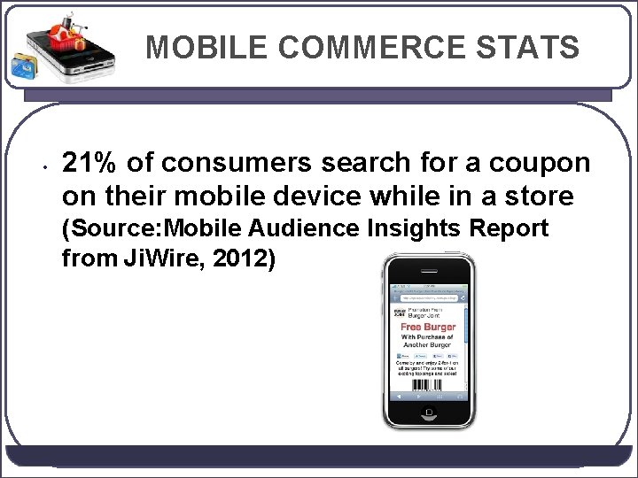 MOBILE COMMERCE STATS • 21% of consumers search for a coupon on their mobile