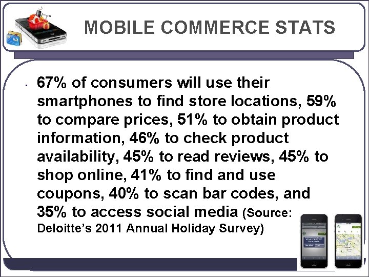 MOBILE COMMERCE STATS • 67% of consumers will use their smartphones to find store